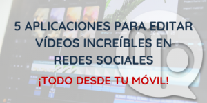 5 aplicaciones para editar vídeos increíbles en redes sociales